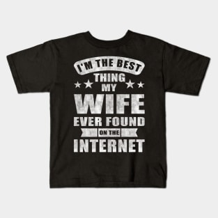 Im The Best Thing My Wife Ever Found On The Internet Kids T-Shirt